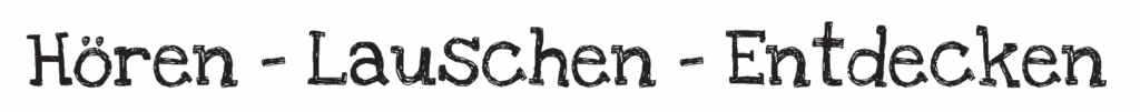 Schriftzug „Hören – Lauschen – Entdecken“ in verspielter, handschriftähnlicher Schrift.